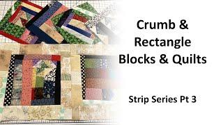 Crumbs & Rectangle Blocks and Quilts Pt3