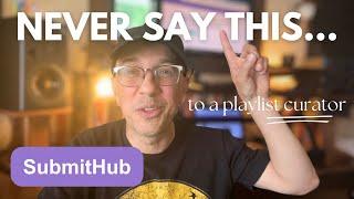 Never say this to a playlist curator on SubmitHub…