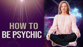 Your Psychic Abilities and How to Develop them