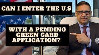 Can I Enter the U.S. With a Pending Green Card Application?