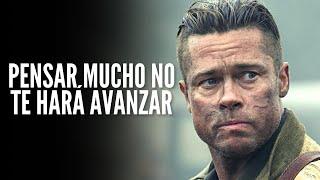 PENSAR MUCHO NO TE HARÁ AVANZAR - Motivación