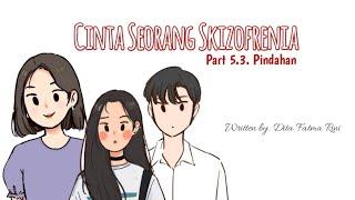 BACA CERITA - Cinta Seorang Skizofrenia [Part 5.3. Pindahan]