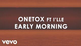 Onetox - Early Morning (Lyric Video) ft. I'lle