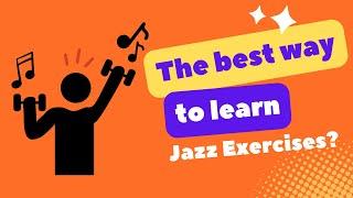 The Best Way To Learn Jazz Exercises?