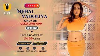 Ullu Live | Streaming On 24th May | 4 pm | Only On Ullu App - Nehal Vadoliya