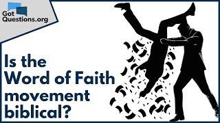 Is the Word of Faith movement biblical? | GotQuestions.org