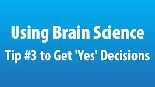 Using Brain Science: Tip #3 to Get 'Yes' Decisions MasterClass