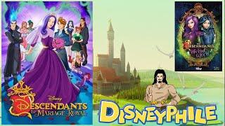 Disneyphile - 223 - Descendants : 'Génération Méchants' & 'Le Mariage Royal'