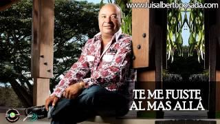 @LuisAlbertoPosadaOficial - Te Me Fuiste Al Mas Allá (Audio Oficial)