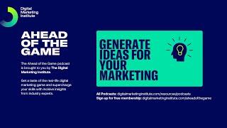 Ahead of the Game Podcast Episode 23: Generate your Marketing Ideas | Digital Marketing Institute