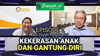 Dr. Diyah Puspitarini: Bunuh Diri Anak Meningkat!Eps.2 @Suyantoid