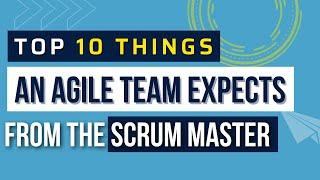 Top 10 Things An Agile Team Should Expect from the Scrum Master