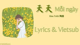 [Lyrics & Vietsub] 天天 - 陶喆 | Mỗi ngày - Đào Triết (Hot Douyin)