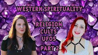 Western Spirituality- Religion, Cults, Occult, UFO's I PART 2