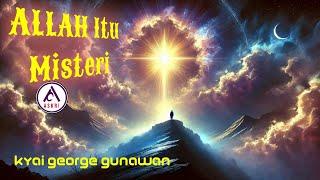 "ALLAH Itu Misteri" ( Kyai George Gunawan )