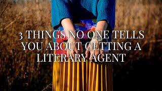 3 Things No One Tells You About Getting A Literary Agent