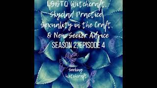 S2 Ep4: LGBTQ Witchcraft, Skyclad Practice, Sexuality in the Craft, and New Seeker Advice