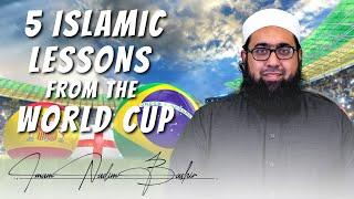 5 Islamic Lessons From the World Cup | Imam Nadim Bashir