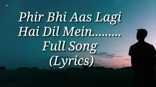 Phir Bhi Aas Lagi Hai Dil Main / Full Song Lyrics Video / New Song 2023.  @lonelysoul121