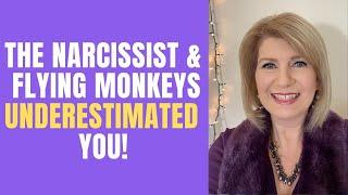 The Narcissist & Flying Monkeys Underestimated YOU!