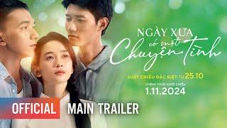 NGÀY XƯA CÓ MỘT CHUYỆN TÌNH - Main Trailer | Suất chiếu đặc biệt từ 25.10.2024