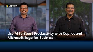 Use AI to Boost Productivity with Copilot and Microsoft Edge for Business