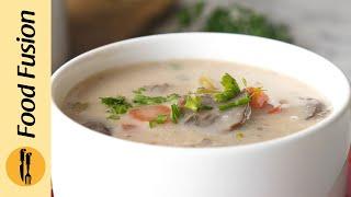 Creamy Chicken & Mushroom Soup - Winter Special  Recipe By Food Fusion