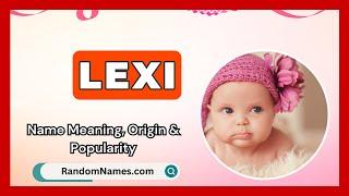 Lexi - Baby Girl Name Meaning, Origin & Popularity - RandomNames.com