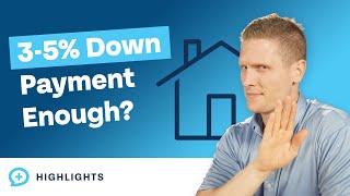 Should a First Time Home Buyer Put Down More Than 3-5%?