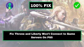 How to Fix Throne and Liberty Won’t Connect to Game Server on PS5