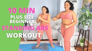 PLUS SIZE/BEGINNER 10 MIN Standing ABS WORKOUT/ NO EQUIPMENT