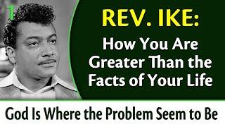 You Are Greater Than the Facts of Your Life - Rev. Ike's God is Where the Problem Seems to Be, Pt 1