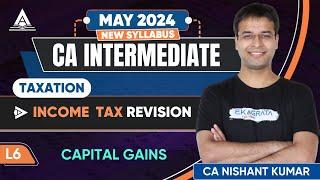 L6 | Capital Gains | CA Inter DT May '24 Revision | CA Nishant Kumar