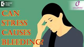 Can stress causes bleeding? - Dr. Shalini Varma of Cloudnine Hospitals | Doctors’ Circle