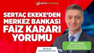 SON DAKİKA! Sertaç Ekeke'den Merkez Bankası Faiz Kararı Yorumu | İnfo Yatırım