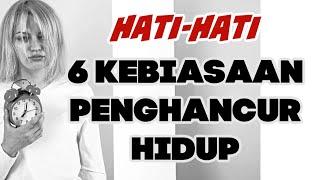 6 KEBIASAAN PENGHANCUR HIDUP || MOTIVASI HIDUP