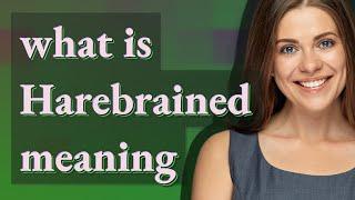 Harebrained | meaning of Harebrained