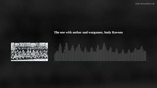 The one with author and wargamer, Andy Rawson