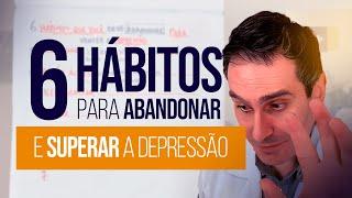 6 Hábitos para abandonar e superar a depressão