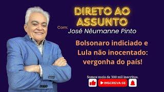 Bolsonaro indiciado e Lula não inocentado: vergonha do país