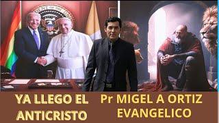 YA LLEGO EL ANTICRISTO Pr. MIGUEL A ORTIZ