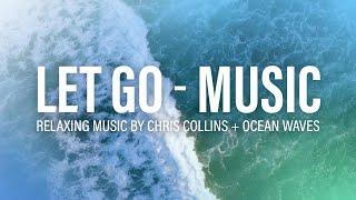 LET GO | 2 Hours of Relaxing Music by Chris Collins + Ocean Waves