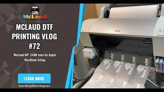 MCLAUD DTF Printing VLOG #90: McLaud MP-2400 runs by Apple MacBook Setup