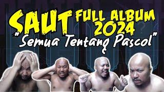 SAUT FULL ALBUM 2024 "SEMUA TENTANG PASCOL" #pascol #topglobalmiya #nagahitam #efesdebe #saut