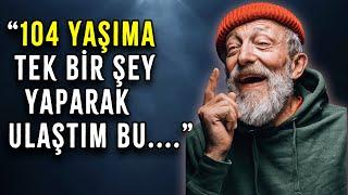 104 YAŞINDA BİLGE BİR DEDEN UFKUNUZU AÇACAK İNANILMAZ HAYAT TAVSİYELERİ