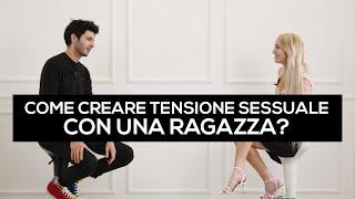 Come creare tensione sessuale con una ragazza?