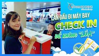 Lần đầu đi máy bay: Làm thủ tục thế nào để không bị "lúa"? | VIETNAMBOOKING