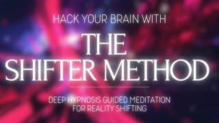 MASTER SHIFTING BY HACKING YOUR BRAIN - THE SHIFTER METHOD