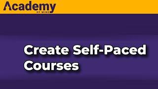 Creating Self-Paced Courses with the Academy Of Mine LMS