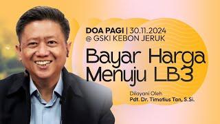 BAYAR HARGA MENUJU LB3 | Doa Pagi |  Pdt. Dr. Timotius Tan, S.Si. | 30 November 2024 | 05.00 WIB